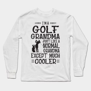 I'm Golf Grandma Just Like Normal Grandma Only Much Cooler Long Sleeve T-Shirt